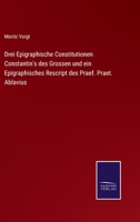 Drei Epigraphische Constitutionen Constantin's Des Grossen 3741160334 Book Cover
