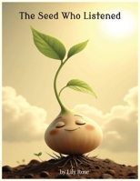 The Seed Who Listened: A Faith-Filled Tale About Trusting God’s Timing and Growing Through the Dirt B0FJTT62LX Book Cover