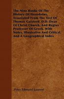 The Nine Books of the History of Herodotus, Translated from the Text of Thomas Gaisford, D.D. Dean of Christ Church, and Regius Professor of Greek. wi 1446062724 Book Cover