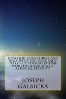 How God, Jesus Christ, and Holy Spirit Use Influence to Effect Temporary Time ( for the Good ) as Well as for All Eternity. 1545220182 Book Cover