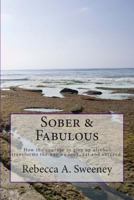 Sober & Fabulous: How the courage to give up alcohol transforms the way we look, eat and succeed. 1480201693 Book Cover