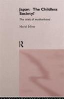 Japan: The Childless Society?: The Crisis of Motherhood 041514647X Book Cover