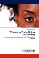 Women in Trade Union Leadership: A Focus on University Academic Staff Union (UASU) in Kenya 3848434032 Book Cover