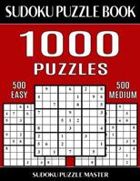 Sudoku Puzzle Book 1,000 Puzzles, 500 Easy and 500 Medium: Two Levels of Sudoku Puzzles in This Jumbo Size Book 1543265855 Book Cover