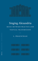 Singing Alexandria: Music Between Practice and Textual Transmission (Mnemosyne, Supplements) (Mnemosyne, Bibliotheca Classica Batava Supplementum) 9004149856 Book Cover