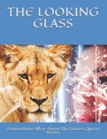 THE LOOKING GLASS (The Lioness Queen Writes The Lioness Queen Speaks) B08HGPPP3N Book Cover