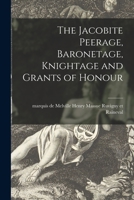 The Jacobite Peerage: Baronetage, Knightage & Grants of Honour 0806317167 Book Cover