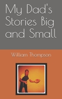 My Dad's Stories Big and Small 1973597403 Book Cover
