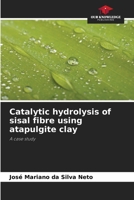 Catalytic hydrolysis of sisal fibre using atapulgite clay 6207727444 Book Cover