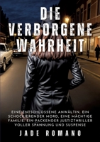 Die verborgene Wahrheit: Eine entschlossene Anwältin, ein schockierender Mord, eine mächtige Familie: Ein packender Justizthriller voller Spannung und Suspense (German Edition) 3384236580 Book Cover
