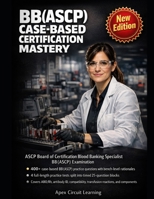 BB(ASCP) Case-Based Certification Mastery: Master Scientist in Blood Banking (BB(ASCP)) with Case-Based Practice That Sharpens Every High-Stakes Decision B0GWTYKP4M Book Cover