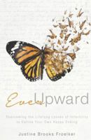 Ever Upward: Overcoming the Lifelong Losses of Infertility to Define Your Own Happy Ending 1630473480 Book Cover
