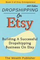 Dropshipping On Etsy: Building a Successful Dropshipping Business on Etsy B0BW385BW1 Book Cover