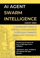 AI Agent Swarm Intelligence: A Developer’s Guide to Building Anthropic-Style Multi-Agent Research Systems for Smarter AI B0FFGJZM1V Book Cover