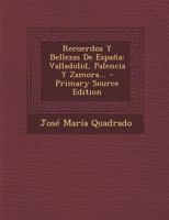 Recuerdos Y Bellezas De Espa�a: Valladolid, Palencia Y Zamora... 1021258083 Book Cover