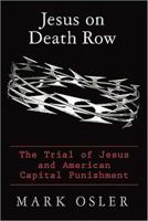 Jesus on Death Row: The Trial of Jesus and American Capital Punishment 0687647568 Book Cover