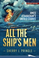 All the Ship's Men: HMCS Athabaskan's Untold Stories 1988932130 Book Cover