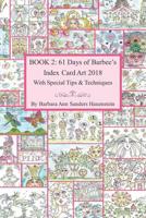 Book 2: 61 Days of Barbee's 2018 Index Card Art With Special Tips and Techniques 179288267X Book Cover