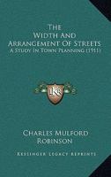 The Width and Arrangement of Streets: A Study in Town Planning 0548888981 Book Cover