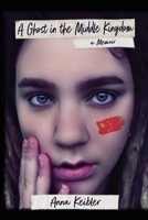 A Ghost in the Middle Kingdom: A Memoir 168513629X Book Cover