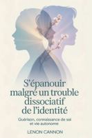 S'épanouir malgré un trouble dissociatif de l'identité: Guérison, connaissance de soi et vie autonome B0G4RV2X3M Book Cover