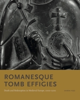 Romanesque Tomb Effigies: Death and Redemption in Medieval Europe, 1000-1200 0271087196 Book Cover