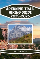 APENNINE TRAIL HIKING GUIDE 2025-2026: Explore Italy’s Hidden Mountain Spine: Hiking, Wildlife, Villages & Stunning National Parks (Trek Beyond Borders Guides) B0GBBTGCJ7 Book Cover