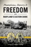 Plantations, Slavery and Freedom on Maryland's Eastern Shore 146714102X Book Cover