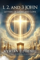 1,2, and 3 John: Letters of Light and Love B0F7LCZXB4 Book Cover