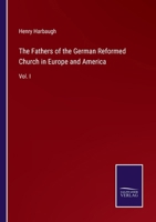 The Fathers of the German Reformed Church in Europe and America: Vol. I 3375169485 Book Cover