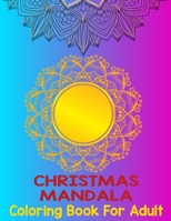 Christmas mandala coloring book for adult: An Adult Coloring Book with Fun, Easy, and Relaxing Coloring Pages for Christmas Lovers (Christmas Coloring Books) Pages 8.5''/11'' to Color B08P6SC71D Book Cover