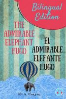 The admirable elephant Hugo/: El admirable elefante Hugo. Short Stories Spanish and English Edition (Bilingual book) Parallel text. (Spanish for kids) 1718172591 Book Cover