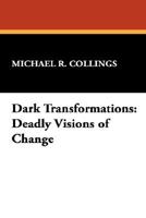 Dark Transformations: Deadly Visions of Change 155742196X Book Cover