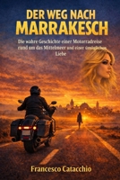 DER WEG NACH MARRAKESCH: Die wahre Geschichte einer Motorradreise rund um das Mittelmeer und einer unmöglichen Liebe B0GMD6GN4S Book Cover