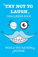 Try Not To Laugh Challenge Book: Would You Rather Edition, Packed Full of Silly Scenarios for Silly Kids, Funny Book for Boys, Girls and Teens B08B32KJGP Book Cover