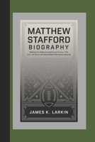 MATTHEW STAFFORD BIOGRAPHY: Defying the Odds and Leading to Victory – The Grit, the Game, and the Quarterback Who Never Gave Up B0DZXBPKWM Book Cover