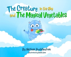 The Creature in the Sky and The Magical Vegetables B0DZ54TN17 Book Cover