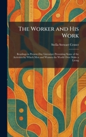 The Worker and His Work: Readings in Present-Day Literature Presenting Some of the Activities by Which Men and Women the World Over Make a Living 1026090105 Book Cover