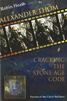 Alexander Thom: Cracking the Stone Age Code 0952615142 Book Cover