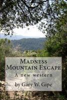 Madness Mountain Excape: A New Western 1532756895 Book Cover