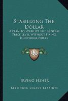 Stabilizing the Dollar [microform]: a Plan to Stabilize the General Price Level Without Fixing Individual Prices 1015261256 Book Cover