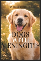 Dogs With Canine Meningitis: A comprehensive guide to managing canine meningitis B0GJL6JMS7 Book Cover