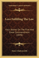 Love Fulfilling The Law: Four Stories On The First And Great Commandment 1164938452 Book Cover