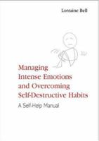 Managing Intense Emotions and Overcoming Self-Destructive Habits 1583919155 Book Cover