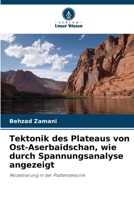 Tektonik des Plateaus von Ost-Aserbaidschan, wie durch Spannungsanalyse angezeigt (German Edition) 6209673384 Book Cover
