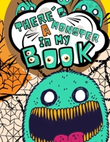 There's a Monster in my Book: Halloween Coloring Book for Kids A Collection of Coloring Pages with Cute Spooky Scary Things Such as Jack-o-Lanterns, Ghosts, Witches, Haunted Houses and More B08L3XBY59 Book Cover