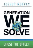 Generation We Solve: Cause the Effect 0615478662 Book Cover