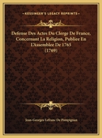 Defense Des Actes Du Clerge De France, Concernant La Religion, Publiee En L'Assemblee De 1765 (1769) 1166486745 Book Cover