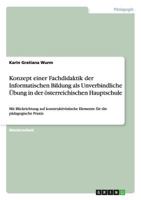 Konzept einer Fachdidaktik der Informatischen Bildung als Unverbindliche �bung in der �sterreichischen Hauptschule: Mit Blickrichtung auf konstruktivistische Elemente f�r die p�dagogische Praxis 3640642473 Book Cover