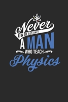 Never Underestimate A Man Who Teach Physics: Dotted Bullet Notebook (6 x 9 - 120 pages) Teachers Notebook for Daily Journal, Diary, and Gift 1674250150 Book Cover